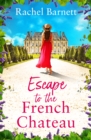 Escape to the French Chateau : An utterly charming summer romance to get swept away with this year! - eBook