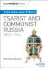 My Revision Notes: AQA AS/A-level History: Tsarist and Communist Russia, 1855-1964 - eBook