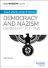 My Revision Notes: AQA AS/A-level History: Democracy and Nazism: Germany, 1918 1945 - eBook