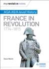 My Revision Notes: AQA AS/A-level History: France in Revolution, 1774-1815 - Book