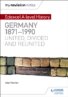 My Revision Notes: Edexcel A-level History: Germany, 1871-1990: united, divided and reunited - eBook