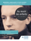 Modern Languages Study Guides: Au revoir les enfants : Film Study Guide for AS/A-level French - Book