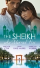The Sheikh Who Married Her: One Desert Night / Strangers in the Desert / Desert Doctor, Secret Sheikh - eBook