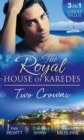 The Royal House of Karedes: Two Crowns : The Sheikh's Forbidden Virgin / the Greek Billionaire's Innocent Princess / the Future King's Love-Child - eBook