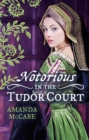 NOTORIOUS in the Tudor Court : A Sinful Alliance / a Notorious Woman - eBook