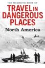 The Mammoth Book of Travel in Dangerous Places: North America - eBook