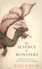 The Science of Monsters : Why Monsters Came to Be and What Made Them so Terrifying - Book