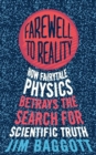 Farewell to Reality : How Fairytale Physics Betrays the Search for Scientific Truth - eBook
