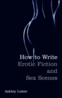 How To Write Erotic Fiction and Sex Scenes - eBook