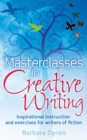 Masterclasses in Creative Writing : Inspirational instruction and exercises for writers of fiction - eBook