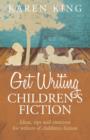 Get Writing Children's Fiction : Ideas, Tips and Exercises for Writers of Children's Fiction - eBook
