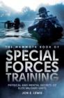 The Mammoth Book Of Special Forces Training : Physical and Mental Secrets of Elite Military Units - eBook