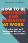 How to be Confident and Assertive at Work : Practical tools and techniques that you can put into use immediately - eBook