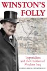 Winston's Folly : How Winston Churchill's Creation of Modern Iraq led to Saddam Hussein - eBook