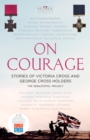 On Courage : Stories of Victoria Cross and George Cross Holders - eBook