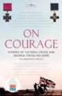 On Courage : Stories of Victoria Cross and George Cross Holders - Book