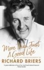More Than Just A Good Life : The Authorised Biography of Richard Briers - Book