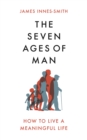 The Seven Ages of Man : How to Live a Meaningful Life - Book