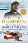 The Incredible Life of Hubert Wilkins : Australia's Greatest Explorer - Book