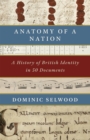 Anatomy of a Nation : A History of British Identity in 50 Documents - Book