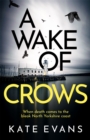 A Wake of Crows : The first in a completely thrilling new police procedural series set in Scarborough - Book