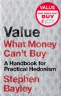 Value : What Money Can't Buy: A Handbook for Practical Hedonism - eBook