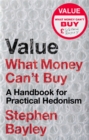 Value : What Money Can't Buy: A Handbook for Practical Hedonism - Book