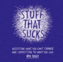 Stuff That Sucks : Accepting what you can't change and committing to what you can - eBook