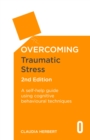 Overcoming Traumatic Stress, 2nd Edition : A Self-Help Guide Using Cognitive Behavioural Techniques - Book