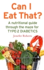 Can I Eat That? : A nutritional guide through the dietary maze for type 2 diabetics - eBook