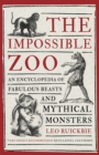 The Impossible Zoo : An encyclopedia of fabulous beasts and mythical monsters - Book
