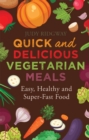 Quick and Delicious Vegetarian Meals : Easy, healthy and super-fast food - Book