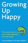 Growing Up Happy : Ten proven ways to increase your child's happiness and well-being - eBook