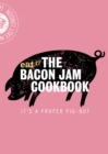 The Bacon Jam Cookbook : It's a Proper Pig-Out - Book
