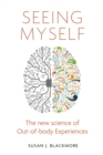 Seeing Myself : What Out-of-body Experiences Tell Us About Life, Death and the Mind - eBook