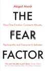 The Fear Factor : How One Emotion Connects Altruists, Psychopaths and Everyone In-Between - eBook