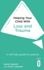 Helping Your Child with Loss and Trauma : A self-help guide for parents - eBook
