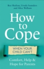 How to Cope When Your Child Can't : Comfort, Help and Hope for Parents - Book