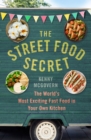 The Street Food Secret : The World's Most Exciting Fast Food in Your Own Kitchen - eBook