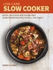 Low-Carb Slow Cooker : Quick, Delicious and Sugar-Free Slow Cooker Recipes for All the Family - Book