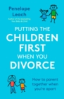Putting the Children First When You Divorce : How to parent together when you're apart - eBook