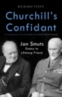 Churchill's Confidant : Jan Smuts, Enemy to Lifelong Friend - eBook