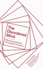 The Disordered Mind : What Unusual Brains Tell Us About Ourselves - Book