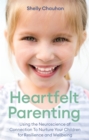Heartfelt Parenting : Using the Neuroscience of Connection To Nurture Your Children for Resilience and Wellbeing - eBook
