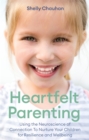 Heartfelt Parenting : Using the Neuroscience of Connection To Nurture Your Children for Resilience and Wellbeing - Book