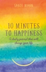 Ten Minutes to Happiness : A daily journal that will change your life - Book