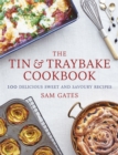 The Tin & Traybake Cookbook : 100 delicious sweet and savoury recipes - Book