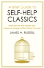 A Brief Guide to Self-Help Classics : From How to Win Friends and Influence People to The Chimp Paradox - eBook