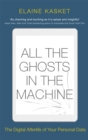All the Ghosts in the Machine : The Digital Afterlife of your Personal Data - Book