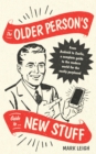 The Older Person's Guide to New Stuff : From Android to Zoella, a complete guide to the modern world for the easily perplexed - eBook
